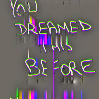 you dreamed this before