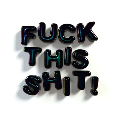 FUCK THIS SHIT!