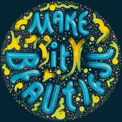 MAKE IT BEAUTIFUL