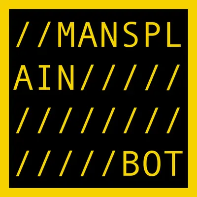 MANSPLAIN BOT
