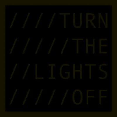 TURN THE LIGHTS OFF