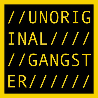 UNORIGINAL GANGSTER