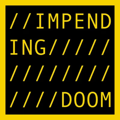 IMPENDING DOOM