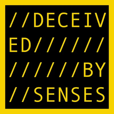 DECEIVED BY SENSES