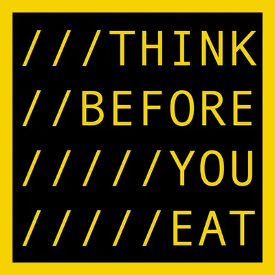 THINK BEFORE YOU EAT