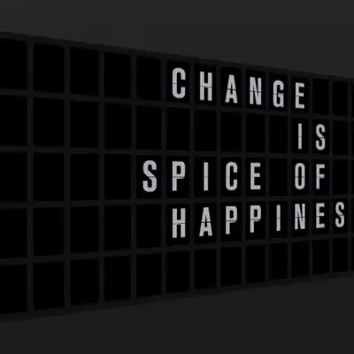 Appropriate Response: CHANGE IS THE SPICE OF HAPPINESS.