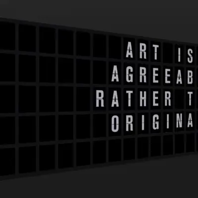 Appropriate Response: ART IS AGREEABLE RATHER THAN ORIGINAL.