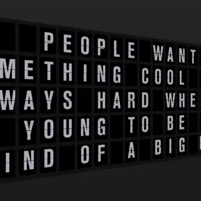 Appropriate Response: PEOPLE WANT TO DO SOMETHING COOL AND IT'S ALWAYS HARD WHEN YOU'RE YOUNG TO BE 