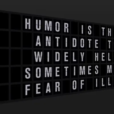 Appropriate Response: HUMOR IS THE BEST ANTIDOTE TO THE WIDELY HELD AND SOMETIMES MISUSED FEAR OF IL