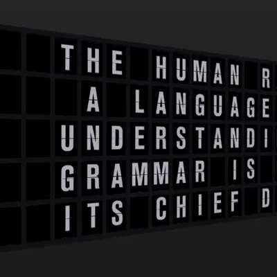 Appropriate Response: THE HUMAN RACE IS A LANGUAGE, AND UNDERSTANDING ITS GRAMMAR IS ONE OF ITS CHIE