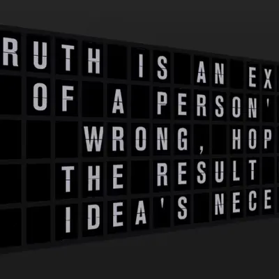 Appropriate Response: TRUTH IS AN EXPRESSION OF A PERSON'S PAST WRONG, HOPE ITS THE RESULT OF AN IDE