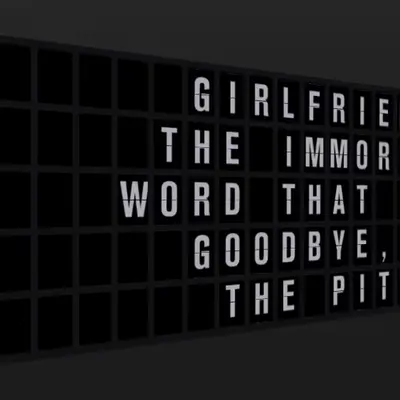 Appropriate Response: GIRLFRIEND: THE IMMORTAL WORD THAT SAYS GOODBYE, TO THE PITS.