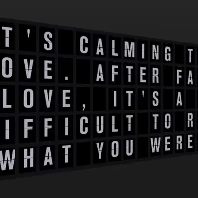 Appropriate Response: IT'S CALMING TO FALL IN LOVE. AFTER FALLING IN LOVE, IT'S A BIT MORE DIFFICULT