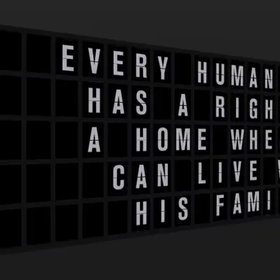 Appropriate Response: EVERY HUMAN BEING HAS A RIGHT TO A HOME WHERE HE CAN LIVE WITH HIS FAMILY.