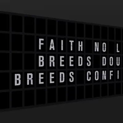 Appropriate Response: FAITH NO LONGER BREEDS DOUBT IT BREEDS CONFIDENCE.
