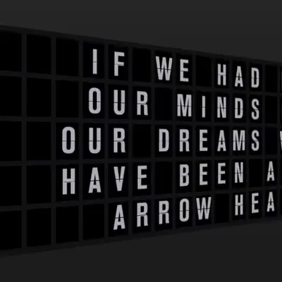 Appropriate Response: IF WE HAD KEPT OUR MINDS OPEN, OUR DREAMS WOULD HAVE BEEN ACHING ARROW HEAVEN.