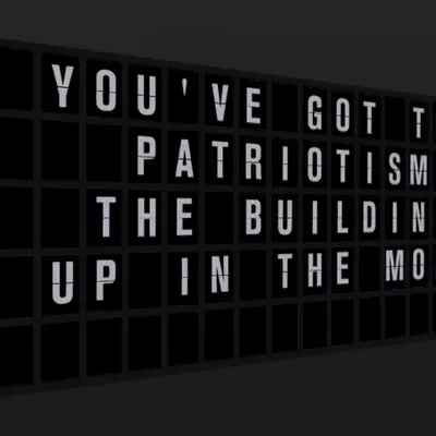 Appropriate Response: YOU'VE GOT TO SHOW PATRIOTISM WHEN THE BUILDING GOES UP IN THE MORNING.