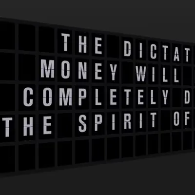 Appropriate Response: THE DICTATES OF MONEY WILL NEVER COMPLETELY DESTROY THE SPIRIT OF TRUTH.