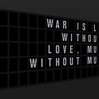 Appropriate Response: WAR IS LOVE WITHOUT LOVE, MUSIC WITHOUT MUSIC.