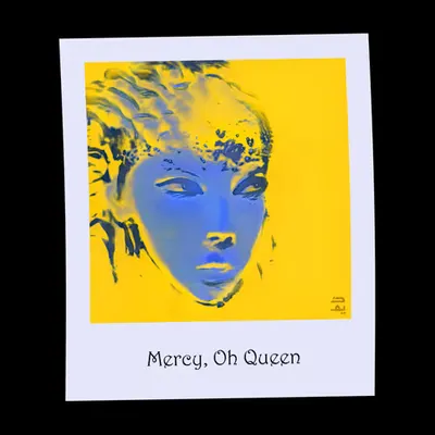 Mercy, Oh Queen