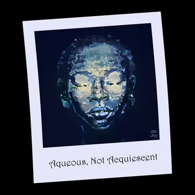 Aqueous, Not Acquiescent
