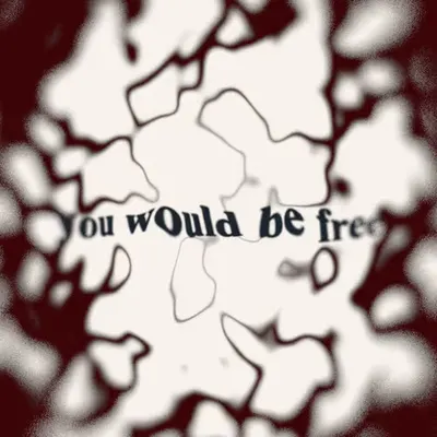 You would be free