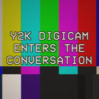 Y2K DIGICAM ENTERS THE CONVERSATION