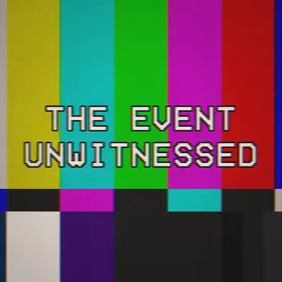 THE EVENT UNWITNESSED