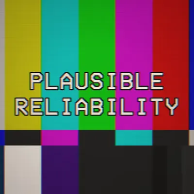 PLAUSIBLE RELIABILITY