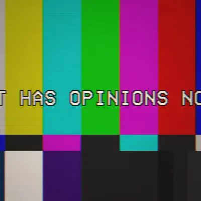 IT HAS OPINIONS NOW