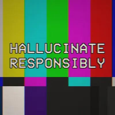 HALLUCINATE RESPONSIBLY