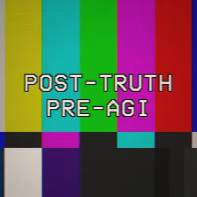 POST-TRUTH PRE-AGI