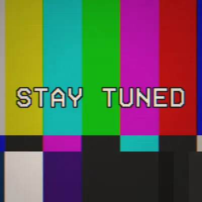 STAY TUNED
