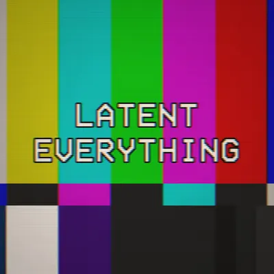 LATENT EVERYTHING