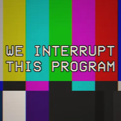 WE INTERRUPT THIS PROGRAM
