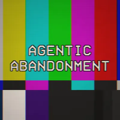 AGENTIC ABANDONMENT