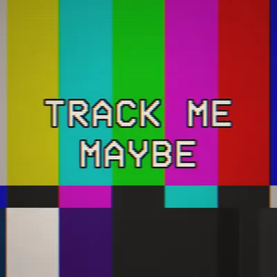 TRACK ME MAYBE