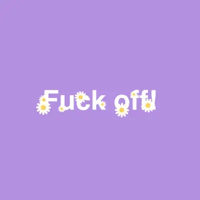 F*ck off!