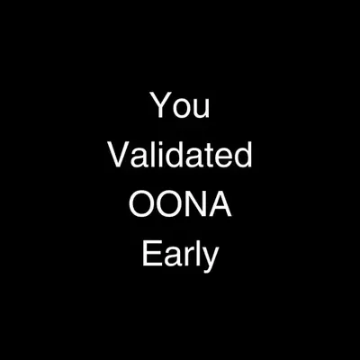 You Validated OONA Early