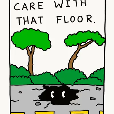 TAKE CARE WITH THAT FLOOR