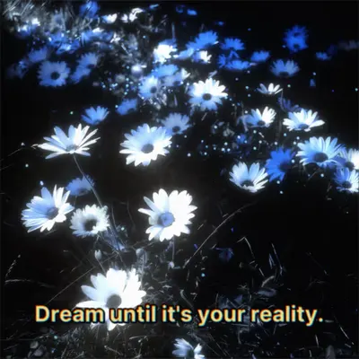 Dream until it's your reality.