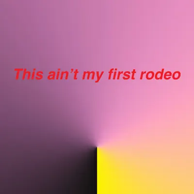 this ain't my first rodeo