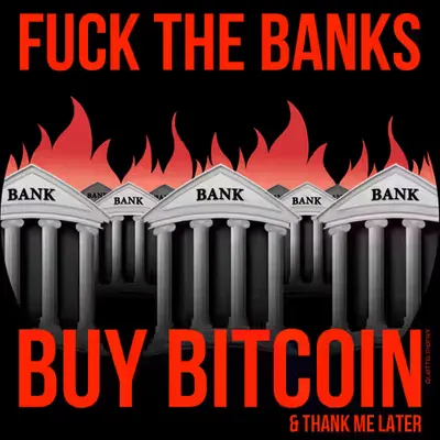 Fuck the Banks, Buy Bitcoin by Alotta Money