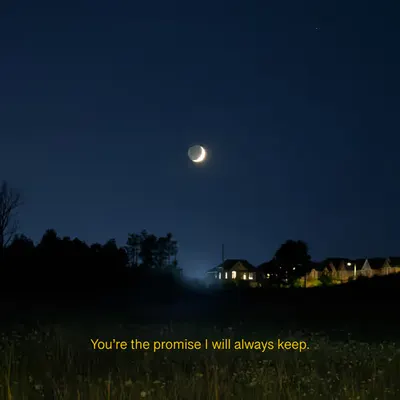 You're the promise I will always keep.