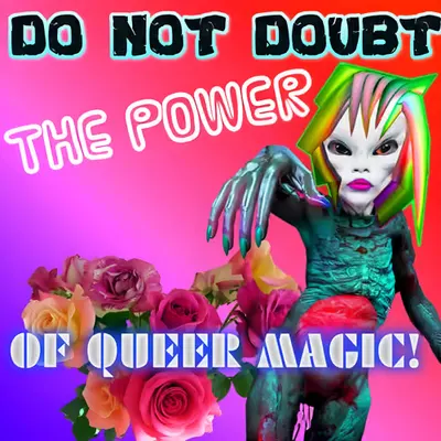 DO NOT DOUBT THE POWER OF QUEER MAGIC! #1/25