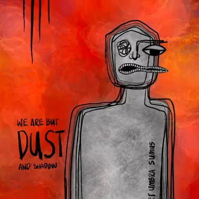 We are but dust and shadow