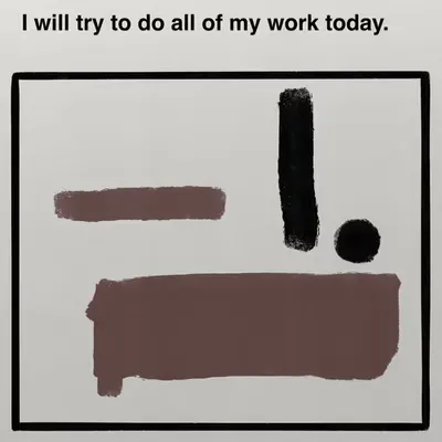 I will try to do all of my work today.