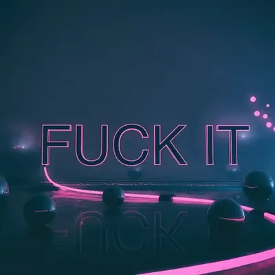 FUCK IT//